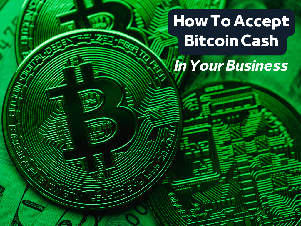 From Cash to Crypto: How To Accept Bitcoin Cash
