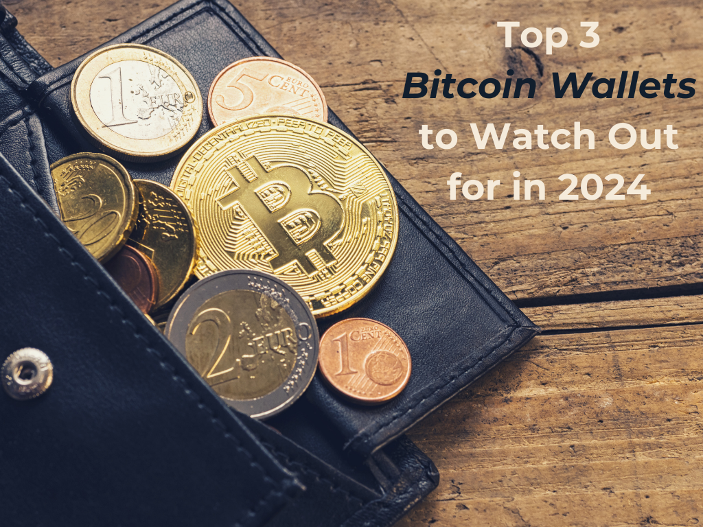 Top 3 Bitcoin Wallets to Watch Out for in 2024