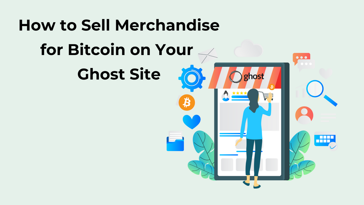 How to Sell Merchandise for Bitcoin on Your Ghost Site