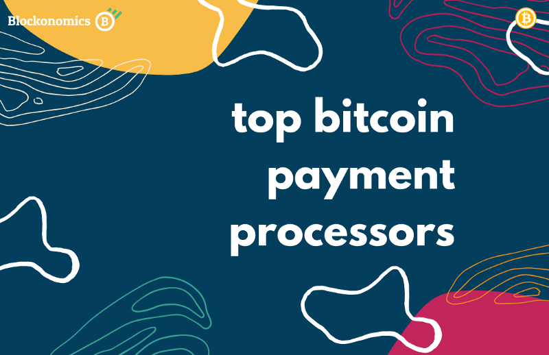 Top Bitcoin Payment Processors — 2021