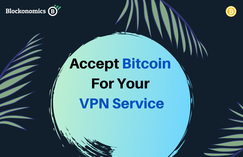 How to Accept Bitcoin for your VPN Service