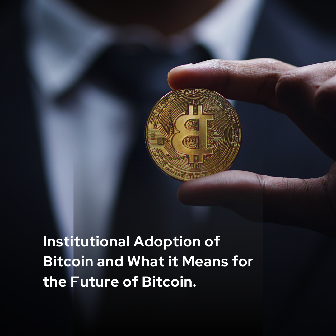 Institutional Adoption of Bitcoin and What It Means for the Future of Bitcoin.