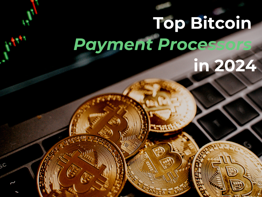 Top Bitcoin Payment Processors 2024