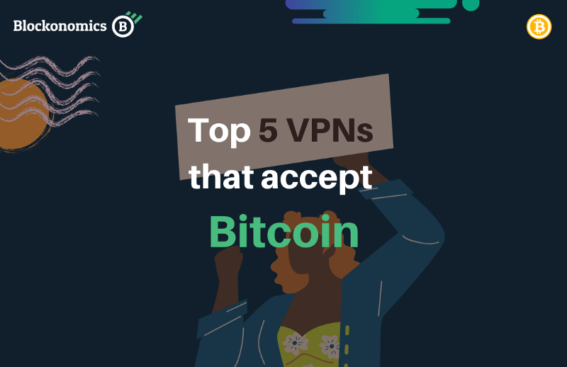 5 Best VPNs that Accept Bitcoin [2022]