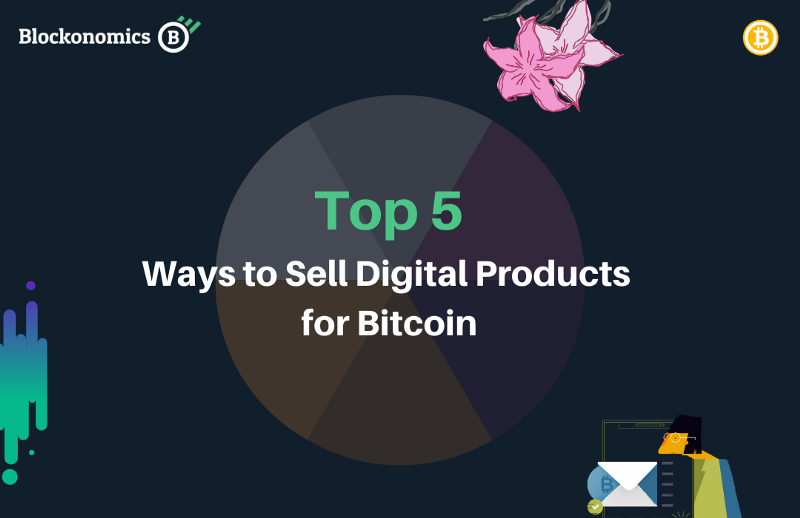 Top 5 Ways to Sell Digital Products for Bitcoin