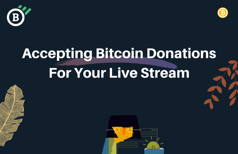 How to Accept Bitcoin Donations for Your YouTube/Twitch Live Stream